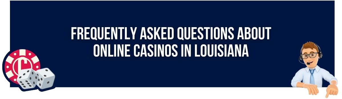 Frequently Asked Questions About Online Casinos in Louisiana